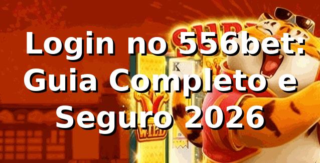 ⭐ Login no 556bet: Guia Completo e Seguro 2026